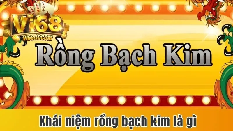 Định nghĩa sơ lược về Rồng Bạch Kim là gì