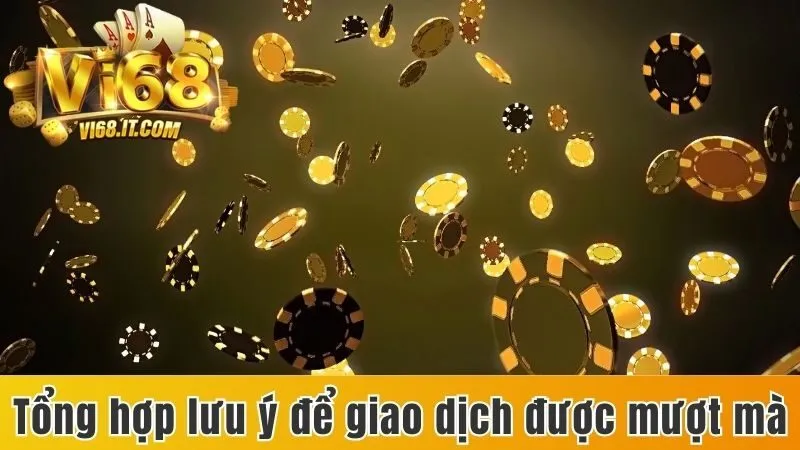 Hướng Dẫn Nạp Tiền Vi68 Chuẩn Chỉnh Và Nhanh Chóng Nhất 3 Tổng hợp lưu ý để giao dịch được mượt mà